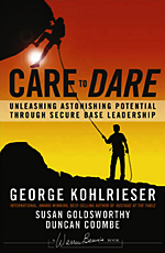 Care to Dare: Unleashing Astonishing Potential Through Secure Base Leadership