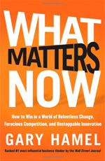 What Matters Now: How to Win in a World of Relentless Change, Ferocious Competition, and Unstoppable Innovation